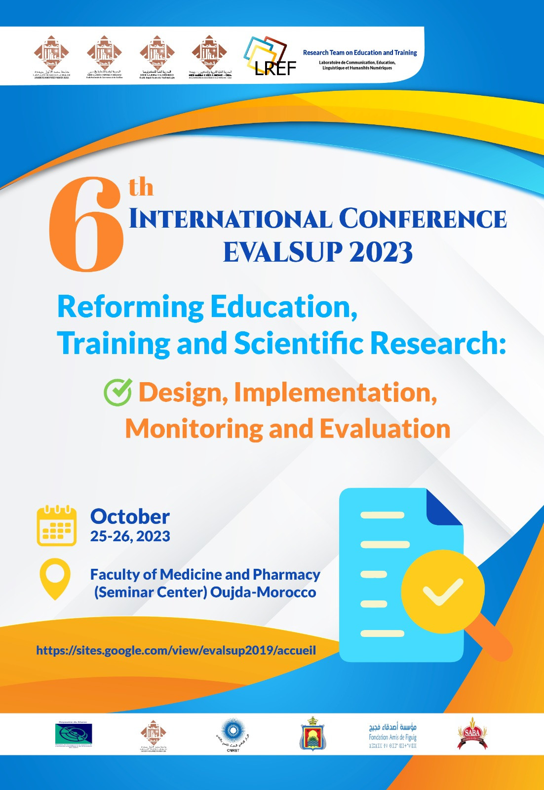 International Conference EVALSUP 2023 (Evaluation in Higher Education)   6th Edition  Reforming Education, Training and Scientific Research: Design, Implementation, Monitoring and Evaluation  Oujda-Morocco, October 25-26, 2023
